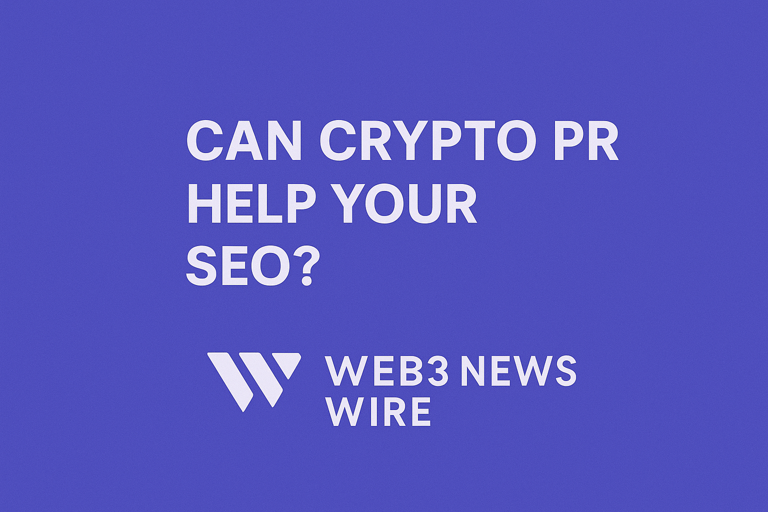 Can Crypto PR Help Your SEO? Yes—Here’s How – Web3 News Wire