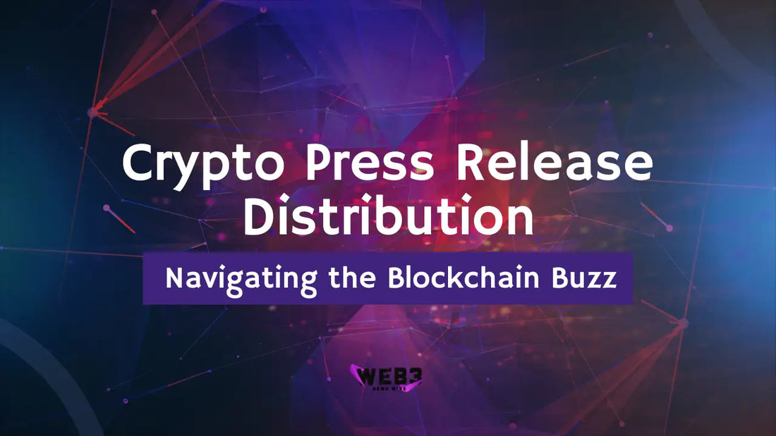 Crypto Press Release Distribution: Navigating the Blockchain Buzz