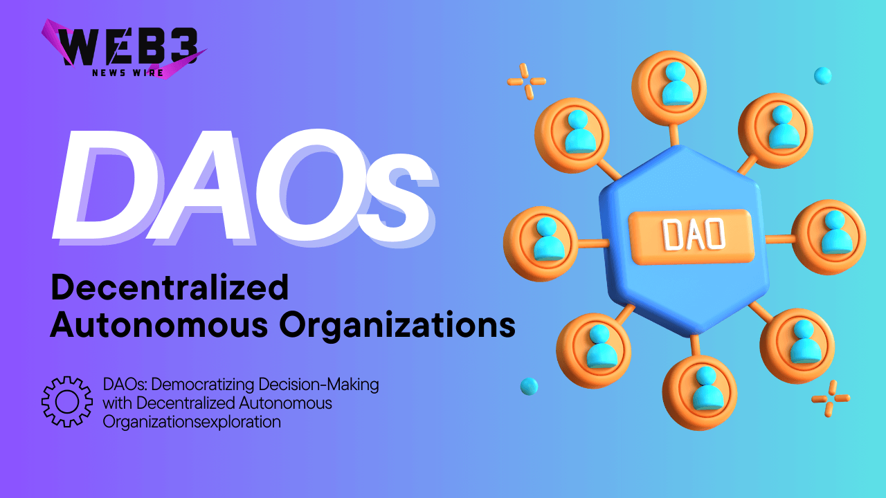 DAOs: Democratizing Decision-Making with Decentralized Autonomous Organizations