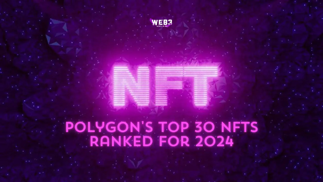 From Rare to Epic: Polygon’s Top 30 NFTs Ranked for 2024 – Don’t Miss Out!