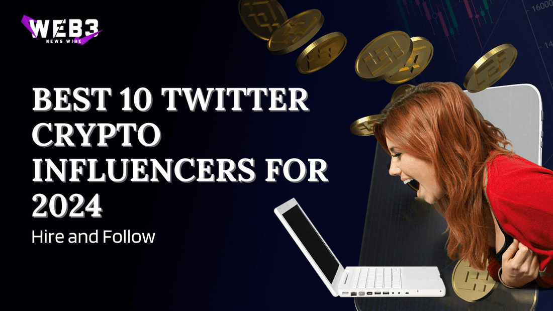 Hire and Follow: The Best 10 Twitter Crypto Influencers for 2024