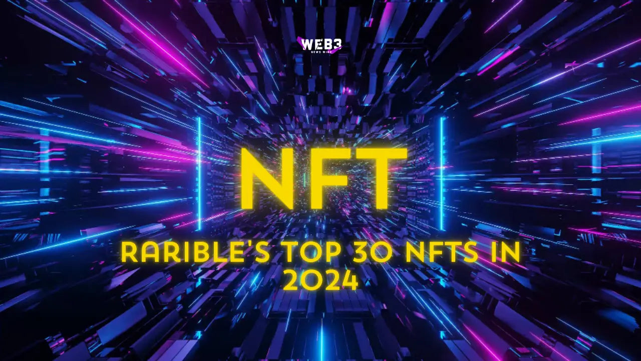 Rarible’s Top 30 NFTs Revealed – Start Your Collection Today