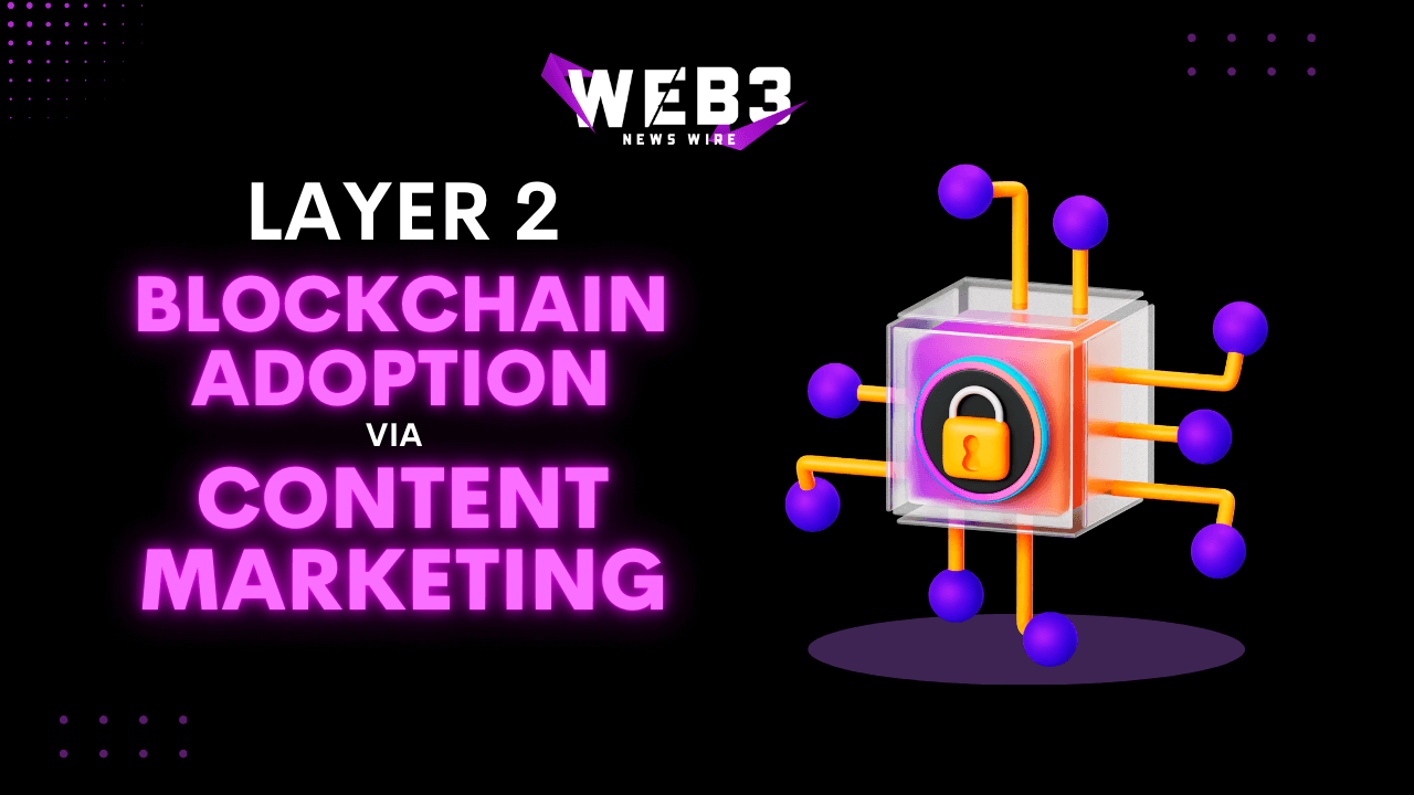 The Layer 2 Solution: How Content Marketing Distribution Is Transforming Blockchain's Layer2’s Adoption