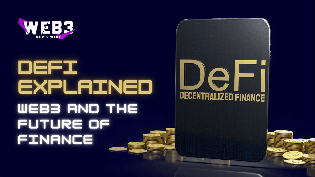 Web3 and the Future of Finance: Decentralized Finance (DeFi) Explained
