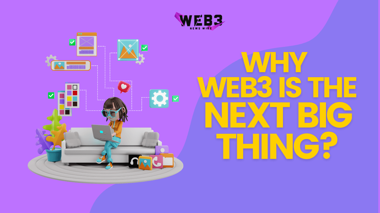 Why is Web3 the Next Big Thing in Internet Evolution? – Web3 News Wire
