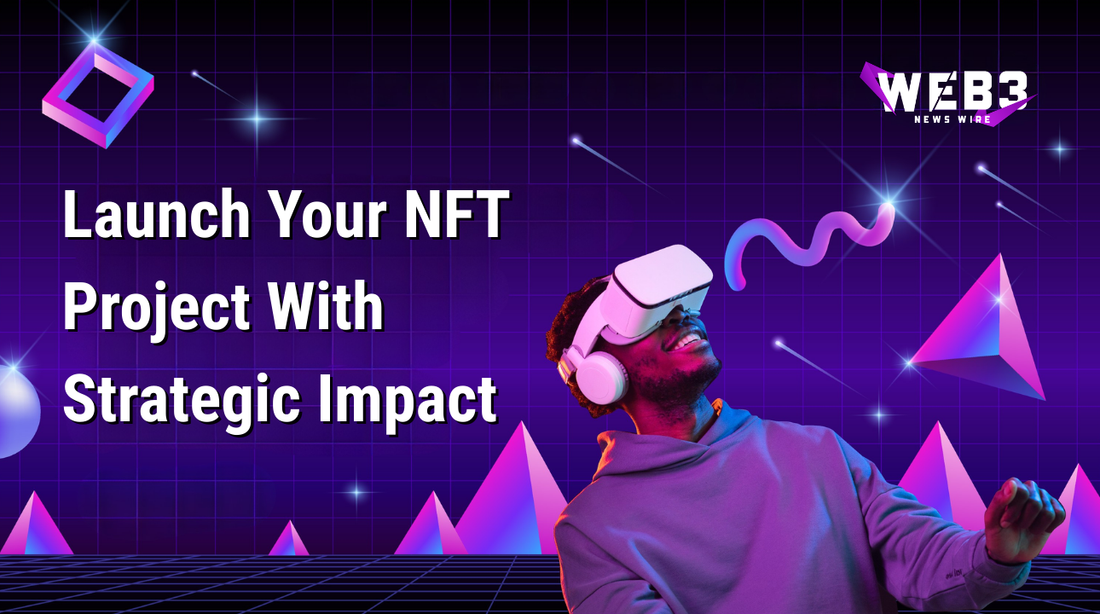 A man wearing a VR headset smiles against a digital, geometric background with the text "Launch Your NFT Project With Strategic Impact" and "WEB3 NEWS WIRE" logo.