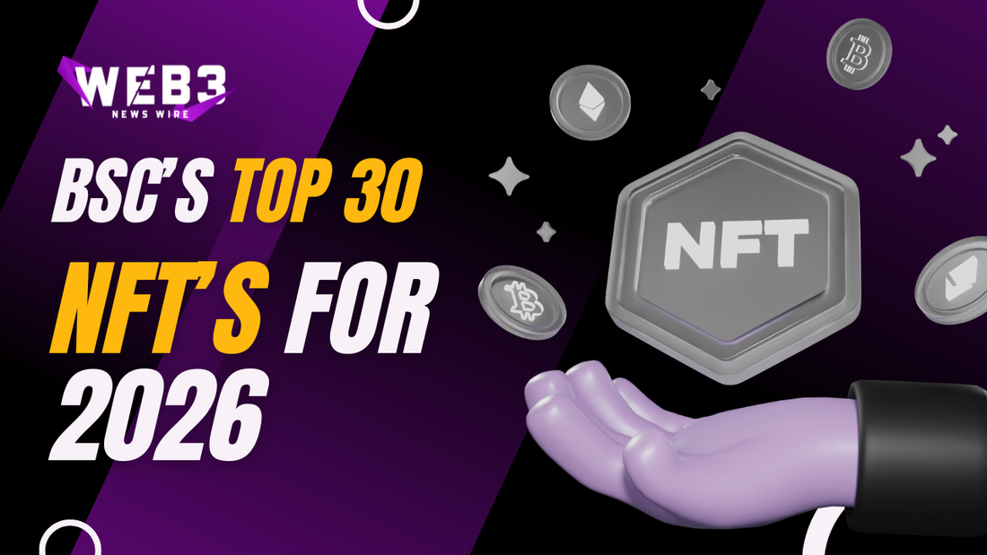 BSC’s Top 30 NFTs for 2025 Revealed – Start Exploring Now! Web3 Newswire